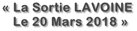 « La Sortie LAVOINE    Le 20 Mars 2018 »