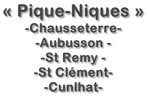 « Pique-Niques »  -Chausseterre-  -Aubusson - -St Remy - -St Clément-  -Cunlhat-